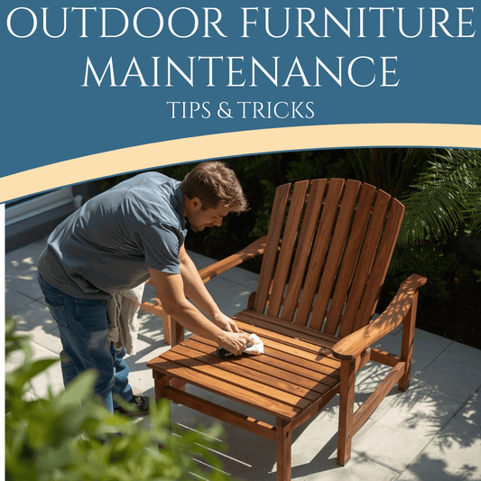 Outdoor Furniture Maintenance: Tips & Tricks - Patio Serenada